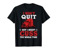 I Won't Quit But I Might Cuss Trucking Funny Trucker Maglietta