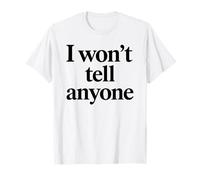 I Wont Tell Anyone White Lie Party Divertente Sarcastico Umorismo Divertimento Maglietta