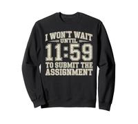 I Won't Wait Until 11:59 To Submit The Assignment Felpa