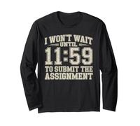 I Won't Wait Until 11:59 To Submit The Assignment Maglia a Manica