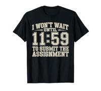 I Won't Wait Until 11:59 To Submit The Assignment Maglietta