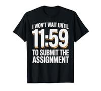 I Won't Wait Until 11:59 To Submit The Assignment - Maglietta