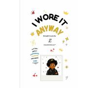 I Wore It Anyway: A Story about Confidence, Courage, and Being You.