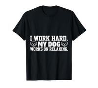I Work Hard My Dog Works on Relaxing Funny Citazione Maglietta