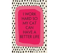 I Work Hard So My Cat Can Have A Better Life: Notebook with Funny Quotes On The Cover for Friends, Employee, Office Manager, Birthdays, Christmas, Mother's Day ( 110 Pages, 6"x9")