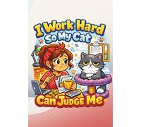 I Work Hard So My Cat Can Judge Me: Funny Lined Journal: Humorous Notebook Gift for Cat Lovers, Cat Moms & Office Workers | Cute Cat Humor Stationery | 120 Pages, 6x9