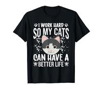 I Work Hard So My Cats Can Have A Better Life - Regalo Maglietta