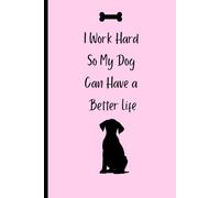 I Work Hard So My Dog Can Have a Better Life: Funny Dog Lover Journal | 120-Page Lined Notebook for Pet Owners