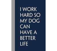 I Work hard So My Dog can have a better life: Notebook with Humor Quote On Cover for Friends, Women, Team, HR, Boss, Staff and Office (Size 6"x9")