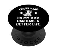 I Work Hard So My Dogs Can Have A Better Life Funny Daying PopSockets PopGrip Adesivo