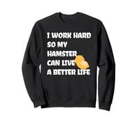 I Work Hard So My Hamster Can Live A Better Life Felpa