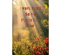 I Work Hard so My Plants Can Live