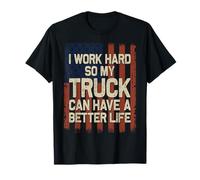 I Work Hard So My Truck Can Have A Better Life Maglietta