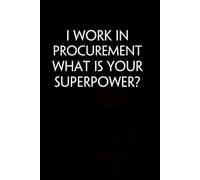 I Work in Procurement What is Your Superpower: Funny Gag Gift Notebook for Co-workers, Adults, School, Office, Team, Workplace, Staff members, Boss (100 pages; 6x9 inches)