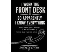 I Work the Front Desk: So Apparently I Know Everything: A Daily Survival Guide & Organizer for Receptionists