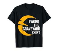 I Work The Graveyard Shift Night Noctural Worker |- Maglietta