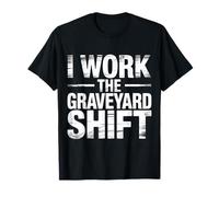 I Work The Graveyard Shift Night Noctural Worker - Maglietta