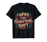 I Work The Graveyard Shift Night Noctural Worker |- Maglietta