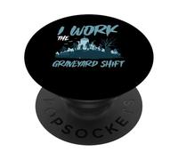 I Work The Graveyard Shift Night Noctural Worker - PopSockets PopGrip Adesivo
