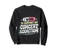 I Work To Support My Concert Addiction Fan della Musica - Felpa