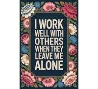 I Work Well With Others When They Leave Me Alone: 6 x 9 Blank Lined Notebook Journal - Funny Saying Sarcastic Work Gag Gift for Office Coworkers, Employees, Adults, Boss