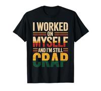I Worked On Myself And I'm Still Crap Self-Help Sarcasm - Maglietta