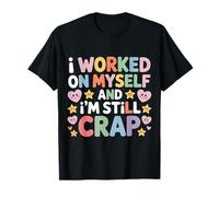 I Worked On Myself And I'm Still Crap Self-Help Sarcasm |- Maglietta