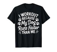 I Workout Because My Dog Runs Faster Than Me Maglietta