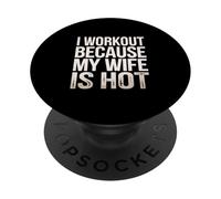 I Workout Because My Wife Is Hot Husband Motivation - PopSockets PopGrip Adesivo
