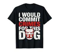 I Would Commit Crimes for This Dog Funny Bold Quote Maglietta