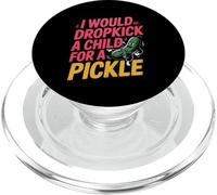 I Would Dropkick A Child For A Pickle Voglie -------- PopSockets PopGrip per MagSafe