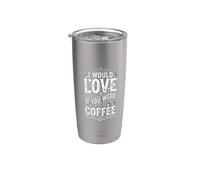 I Would Love If You Were Coffee Scherzi sulla caffeina - Bicchiere termico in acciaio inox doppia parete