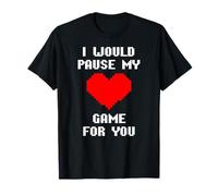 I Would Pause My Game for You Cuore Pixelato Amore Giocatori Maglietta