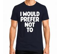 I Would Prefer Not to Bartleby Scrivener - Maglietta da uomo | umorismo, sarcasmo, Herman Melville, classici, amanti dei libri, introversi, frasi divertenti, antilavoro