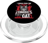 I Would Push You In Front Of Zombies To Save My Cat PopSockets PopGrip per MagSafe