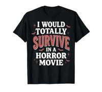 I Would Totally Survive in A Horror Movie Maglietta