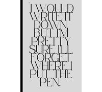 I would write it down, but I’m pretty sure I’ll forget where I put the pen.: Funny Gift Notebook for Work, Gag, Boss, Office, Coworker, Friends and Family (Lined 6x9 Journal)