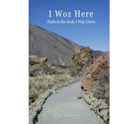 I Woz Here: Faith in the Body I Was Given