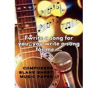 "I Write A Song For You...You Write A Song For Me...": 121-Page Blank Sheet Music Notebook for Songwriters, Composers, and Musicians |8.5 x 11 Inch Manuscript Paper with No Bleed