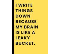 I write because my brain is a leaky bucket.: Funny Gift Notebook Journal for Friends, Family and Students