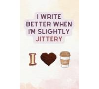 I Write Better When I’m Slightly Jittery: A Funny Coffee Journal for Writers Who Run on Caffeine: Cute Pastel Notebook | 6" x 9" College Ruled | 120 ... | Gift for Writers, Girls, & Coffee Lovers
