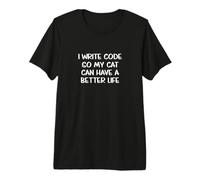 I Write Code So My Cats Can Have Better Lives! Divertente Detto Maglietta Premium