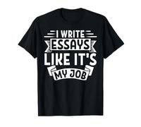 I Write Essays Like It’s My Job Student Maglietta