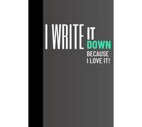 I Write It Down Because I Love It!: Where Ideas Begin and Stories Grow