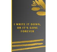I write it down, or it’s gone forever: Funny Gift Note book journal for Friends and Family-A5 Size 120 pages,90 GSM , Paper Back