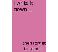 I write it down then forget to read it: Funny Gag Gift, Humor Notebook, Joke Journal, Gift, work gift