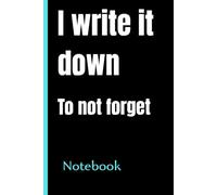 I write it down to not forget: Notebook