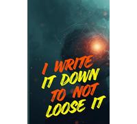 I Write It Down To Not Loose It: Funny Notebook Journal as a Gift to Friends and Self