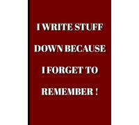 I Write Stuff Down because I Forget To Remember: Funny Gift for friends or family that forget things