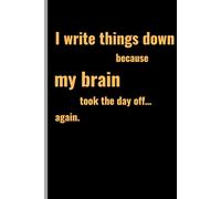 I write things down because my brain took the day off… again.: Funny Gift Notebook Journal for Friends and Family and that one Chief Procrastinator we all know and Love